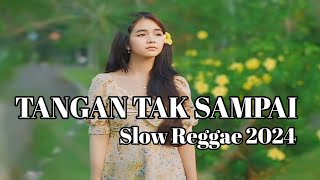 REGGAE SLOW 2024 TANGAN TAK SAMPAI BAS MANTAP #remix #lagureggaeterbaru