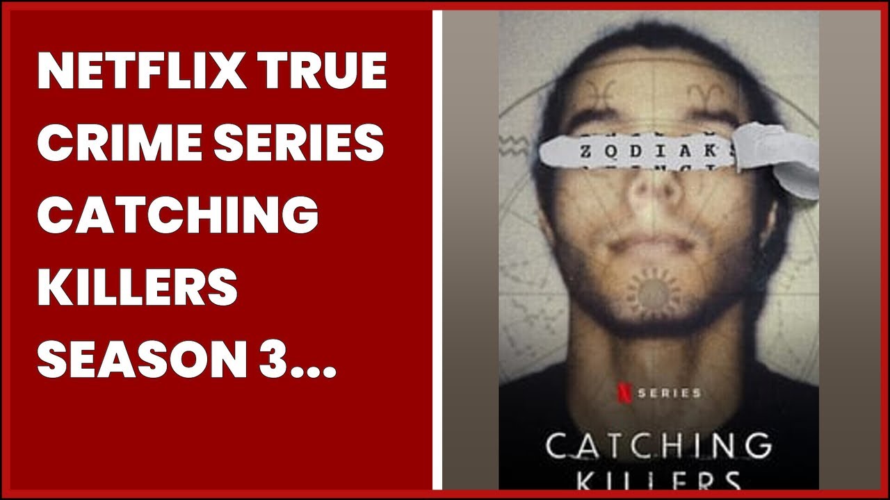 NETFLIX TRUE CRIME SERIES CATCHING KILLERS SEASON 3 STARTS THIS WEEK   HORRORFUEL.COM:...