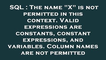 SQL : The name "X" is not permitted in this context. Valid expressions are constants, constant expre