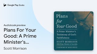 Plans For Your Good: A Prime Minister's… by Scott Morrison · Audiobook preview
