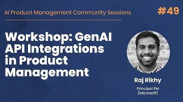 Workshop: GenAI API Integrations in Product Management - AI PM Community Session #49