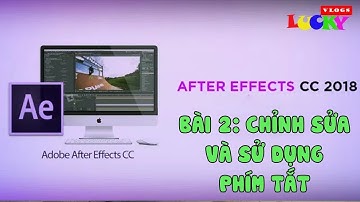Học kỹ xảo điện ảnh với After effects cc 2018 - Bài 2: Cách sử dụng công cụ (tool) và các phím tắt
