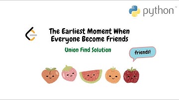 The Earliest Moment When Everyone Become Friends - Python Union Find Solution