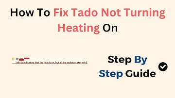 How To Fix Tado Not Turning Heating On