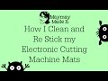 How to Clean and Re Stick Your Electronic Cutting Machine Mats