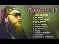 TEDDY SWIMS 2025 MIX Top 20 Best Songs Greatest Hits Full Album TEDDY SWIMS 2025 MIX Top 20 Best Songs Greatest Hits Full Album