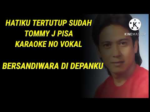 Hatiku Tertutup Sudah - Karaoke - Tommy J Pisa