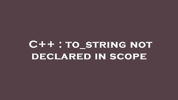C++ : to_string not declared in scope