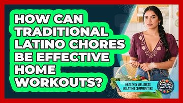 How Can Traditional Latino Chores Be Effective Home Workouts?