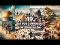 Los 10 datos curiosos de jerusaln  curiosidades del jerusaln en la biblia