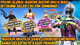 PRANK GLOBAL BARENG BUCIN💕 MAU DI TIKUNG SELEB TIK TOK NGATAIN COWOK BOT KASIH PAHAM YANG FULL EVO