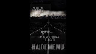 BENNYBLAZE Feat: Rrok & LUGATI- *HAJDE ME MU*