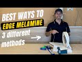EDGE MELAMINE | The Best 3 Ways to Edge & Trim Your Board At Home!