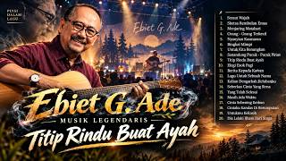 Ebiet G. Ade - ALBUM LEGENDARIS TERPOPULER (Full Album Spesial) | Titip Rindu Buat Ayah