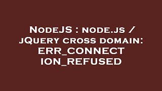 NodeJS : node.js / jQuery cross domain: ERR_CONNECTION_REFUSED