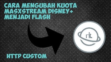 Ubah Kuota Maxstream Disney+ Menjadi Flash - HTTP CUSTOM