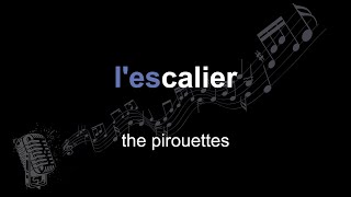 the pirouettes | l'escalier | lyrics | paroles | letra |