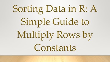 Sorting Data in R: A Simple Guide to Multiply Rows by Constants