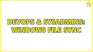 DevOps & SysAdmins: Windows file Sync (2 Solutions!!)