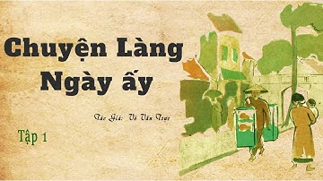 Truyện về làng quê Việt Nam thời kỳ cải cách ruộng đất: CHUYỆN LÀNG NGÀY ẤY |Võ Văn Trực|Kênh Cô Vân