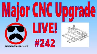 Live Q&A #242 – My Major CNC Upgrade – Open Q&A
