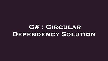 C# : Circular Dependency Solution