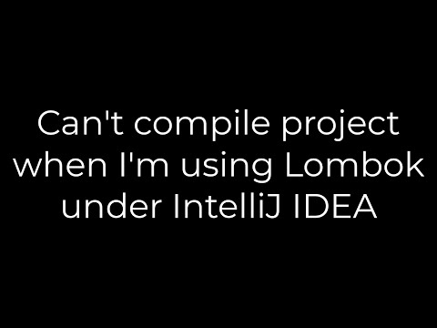 Java :Can't compile project when I'm using Lombok under IntelliJ IDEA(5solution)