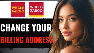 How To Change Billing Address For Wells Fargo - How Do I Change Billing Address From Wells Fargo App
