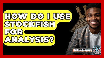 How Do I Use Stockfish For Analysis? - The Board Game Xpert