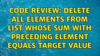 Code Review: Delete all elements from list whose sum with preceding element equals target value