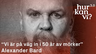 Alexander Bard - Vi Är På Väg In I 50 År Av Mörker