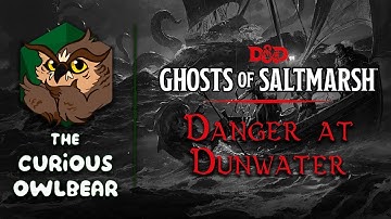 D&D Ghosts of Saltmarsh: Danger at Dunwater