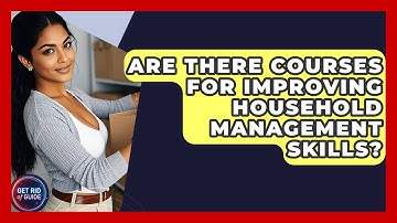 Are There Courses for Improving Household Management Skills? | Get Rid Of Guide