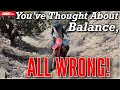 You’ve Thought About Balance ALL WRONG!