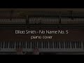 Elliott smith  no name no 5 piano cover
