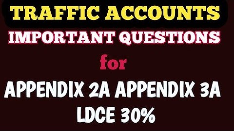 TRAFFIC ACCOUNTS MOST IMPORTANT OBJECTIVE QUESTIONS FOR APPENDIX 2A, 3A & LDCE.