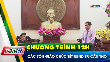 Các Tôn giáo chúc tết UBND Tp. Cần Thơ | Cần Thơ TV