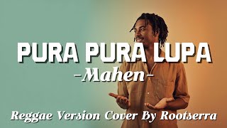 Download Lagu Mahen – Pura Pura Lupa | Reggae Cover by Rootsera MP3