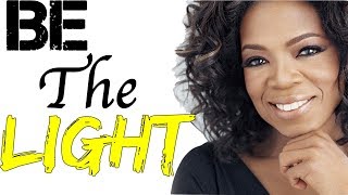 Oprah BE THE LIGHT Rise Above Negativity