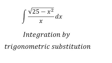 Calculus Help: Integral of √(25-x^2 )/x dx - Integration by trigonometric substitution