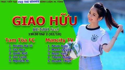 Kendo 5-5 : Tam Tòa FC & Team Mancity TV