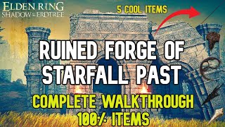 Ruined Forge of Starfall Past Complete Walkthrough (100% Items) - Elden Ring Shadow of the Erdtree