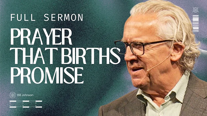 How to Pray Like Hannah and Birth the Promises of God - Bill Johnson Sermons | Bethel Church