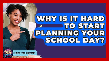 Why Is It Hard To Start Planning Your School Day? - Junior Year Jumpstart