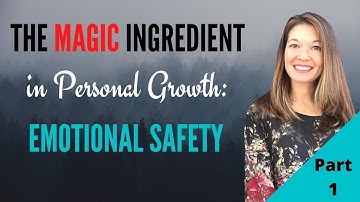 Part 1 The Magic Ingredient in Personal Growth and Change: Emotional Safety