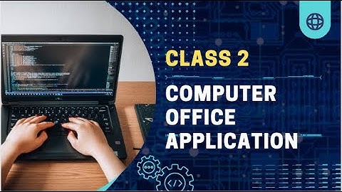 Computer Office Application. Class 02