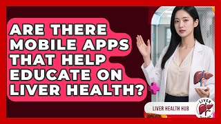 Are There Mobile Apps That Help Educate on Liver Health? | Liver Health Hub News screenshot 2
