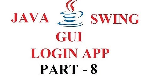 JAVA SWING GUI - LOGIN APPLICATION - PART 8