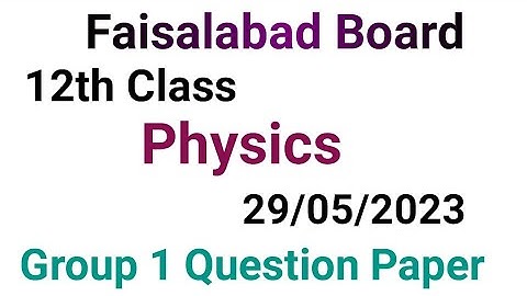 12th class physics question paper 2023|faisalabad board|12 class physics group 1 paper 2023