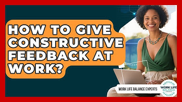 How To Give Constructive Feedback At Work? - Work Life Balance Experts